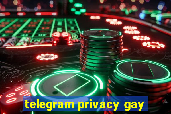 telegram privacy gay